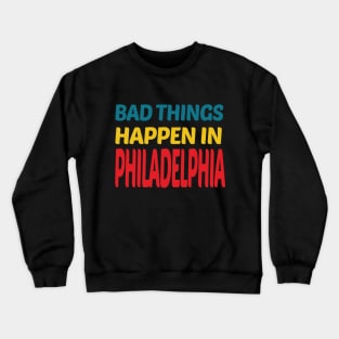 bad things happen in philadelphia Crewneck Sweatshirt